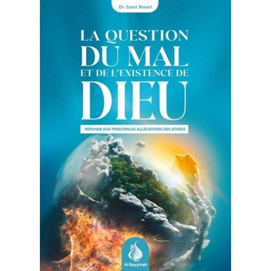 La Question du mal et de l'existence de Dieu : réponse aux principales allégations des athées
