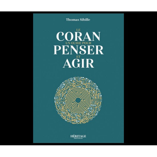 Le coran un guide pour penser et agir thomas sibille
