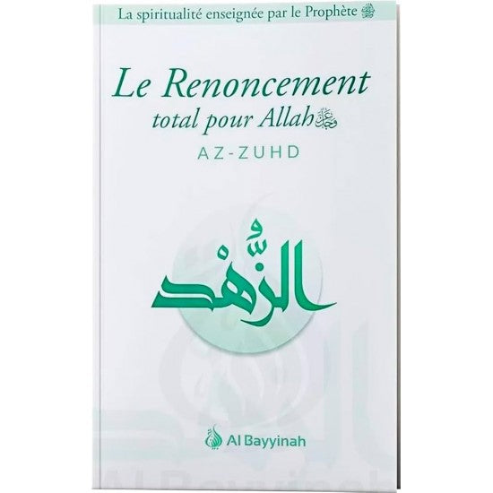 Le Renoncement Total pour ALLAH - AZ-ZUHD Al Bayyinah