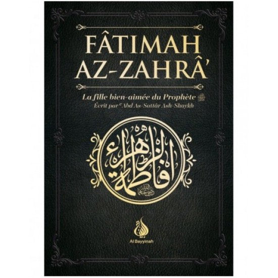 FATÎMAH AZ-ZAHRA La Fille bien-aimée du Prophète ﷺ