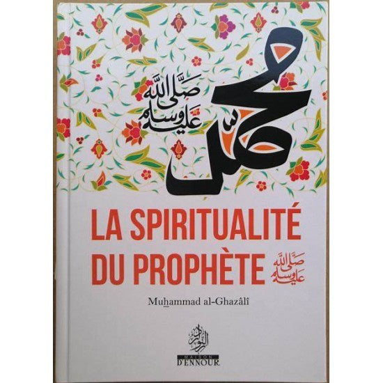 La Spiritualité du Prophète ﷺ - Muhammad al-Ghazâli