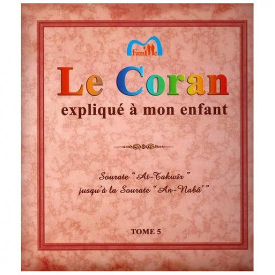 Le Coran Explique a mon Enfant Tome 5 Sûrat At-Takwir - An-Naba
