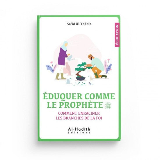 Éduquer comme le Prophète - Comment enraciner les branches de la Foi