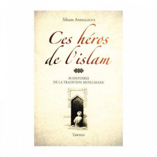 Ces héros de l'islam 30 histoires